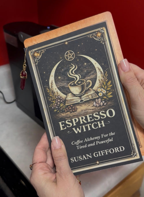 Espresso Witch: Coffee Alchemy For the Tired & Powerful - Signed Copy